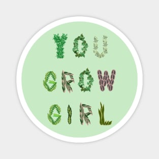 You Grow Girl Magnet